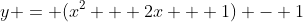 y = (x^2 + 2x + 1) - 1