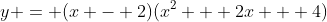 y = (x - 2)(x^2 + 2x + 4)