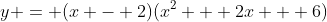 y = (x - 2)(x^2 + 2x + 6)