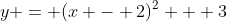 y = (x - 2)^2 + 3