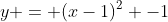 y = (x-1)^2 -1
