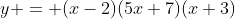y = (x-2)(5x+7)(x+3)