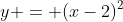y = (x-2)^2