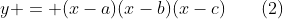 (1)\;y = (x-a)(x-b)(x-c)\qquad(2)
