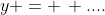 y = \, ....