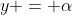 y = \alpha
