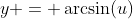 y = \arcsin(u)