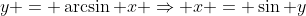 y = \arcsin x \Rightarrow x = \sin y