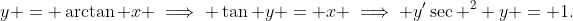 y = \arctan x \implies \tan y = x \implies y'\sec ^2 y = 1.