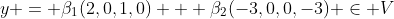 y = \beta_1(2,0,1,0) + \beta_2(-3,0,0,-3) \in V