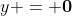 y = \bold{0}