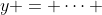 y = \cdots 