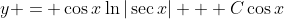 y = \cos{x}\ln{|\sec{x}|} + C\cos{x}