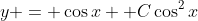 y = \cos{x} +C\cos^2{x}