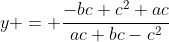 y = \dfrac{-bc+c^2+ac}{ac+bc-c^2}