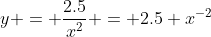 y = \dfrac{2.5}{x^2} = 2.5 x^{-2}