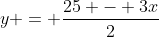 y = \dfrac{25 - 3x}{2}