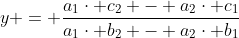 y = \dfrac{a_1\cdot c_2 - a_2\cdot c_1}{a_1\cdot b_2 - a_2\cdot b_1}