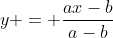 y = \dfrac{ax-b}{a-b}