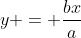 y = \dfrac{bx}a