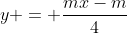 y = \dfrac{mx-m}{4}