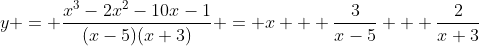 y = \dfrac{x^3-2x^2-10x-1}{(x-5)(x+3)} = x + \dfrac{3}{x-5} + \dfrac{2}{x+3}