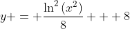 y = \frac{\ln^2{(x^2)}}{8} + 8