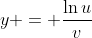 y = \frac{\ln{u}}{v}