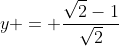 y = \frac{\sqrt2-1}{\sqrt2}