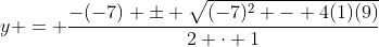 y = \frac{-(-7) \pm \sqrt{(-7)^2 - 4(1)(9)}}{2 \cdot 1}