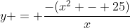 y = \frac{-(x^2 - 25)}{x}