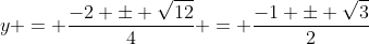 y = \frac{-2 \pm \sqrt{12}}{4} = \frac{-1 \pm \sqrt{3}}{2}