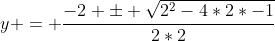 y = \frac{-2 \pm \sqrt{2^2-4*2*-1}}{2*2}