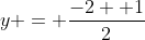 y = \frac{-2 +1}{2}