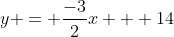 y = \frac{-3}{2}x + 14