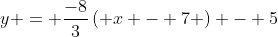 y = \frac{-8}{3}\left( {x - 7} \right) - 5