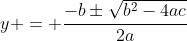 y = \frac{-b\pm\sqrt{b^2-4ac}}{2a}