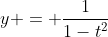 y = \frac{1}{1-t^2}