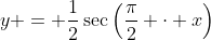 y = \frac{1}{2}\sec\left(\frac{\pi}{2} \cdot x\right)