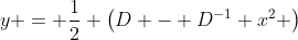 y = \frac{1}{2} \left(D - D^{-1} x^2 \right)