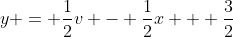y = \frac{1}{2}v - \frac{1}{2}x + \frac{3}{2}