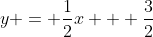 y = \frac{1}{2}x + \frac{3}{2}