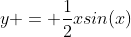 y = \frac{1}{2}xsin(x)