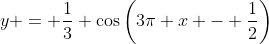 y = \frac{1}{3} \cos\left(3\pi x - \frac{1}{2}\right)