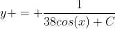 y = \frac{1}{38cos(x)+C}