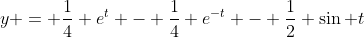 y = \frac{1}{4} e^t - \frac{1}{4} e^{-t} - \frac{1}{2} \sin t