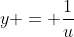 y = \frac{1}{u}