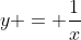 y = \frac{1}{x}