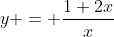 y = \frac{1+2x}{x}
