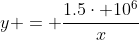 y = \frac{1.5\cdot 10^6}{x}